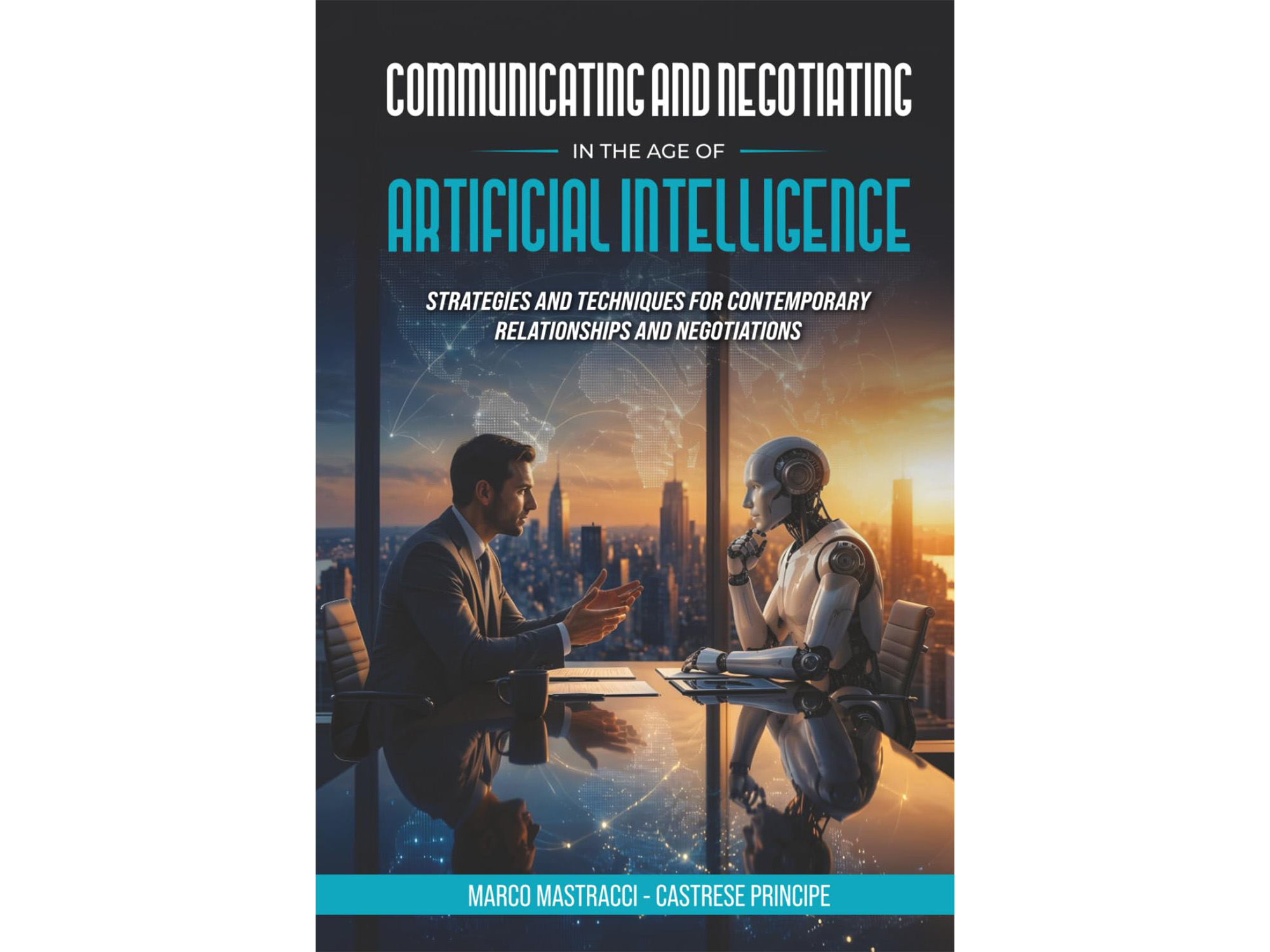 COMMUNICATING AND NEGOTIATING IN THE AGE OF ARTIFICIAL INTELLIGENCE